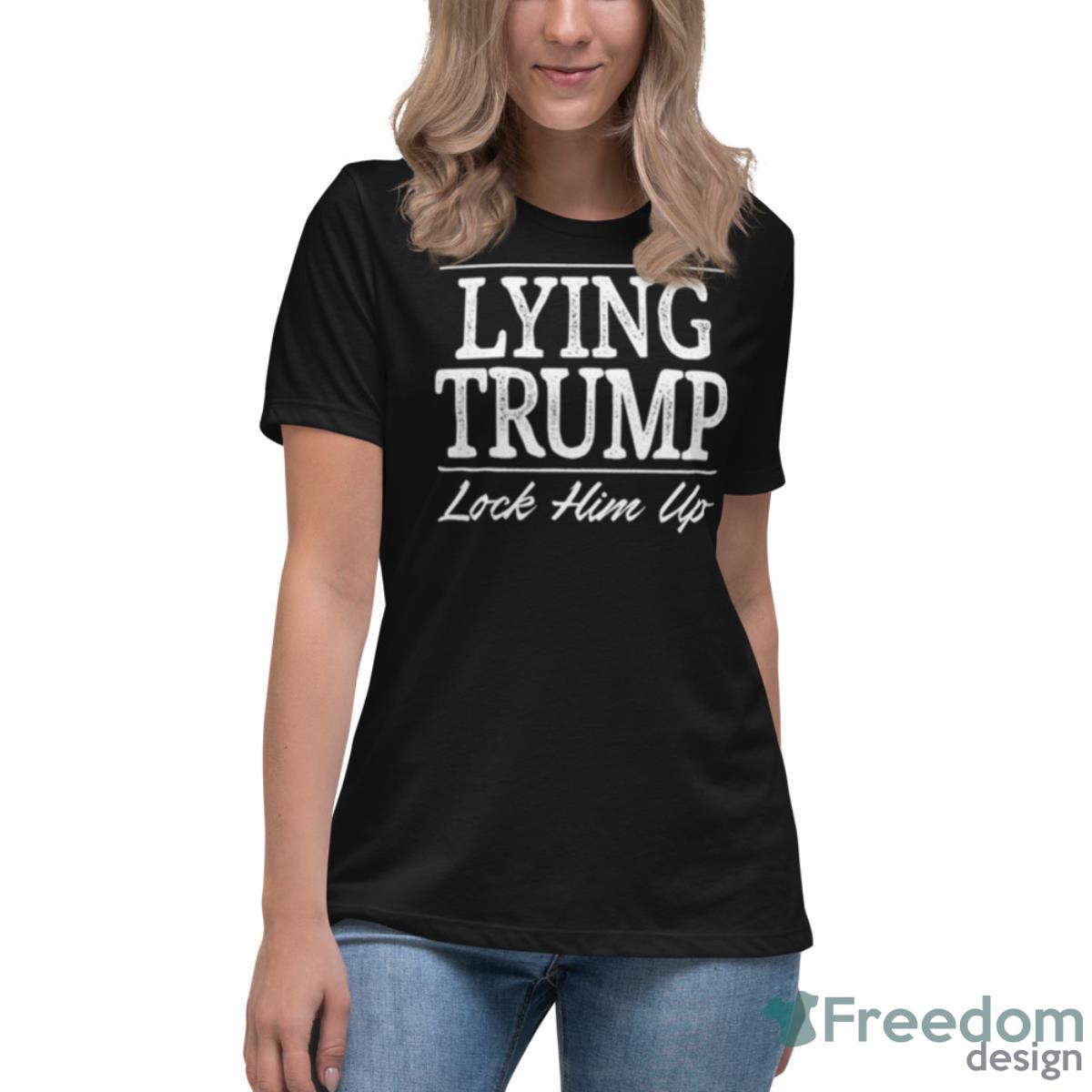 Lying Trump Lock Him Up 2023 Shirt - Womens Relaxed Short Sleeve Jersey Tee Lying Trump Lock Him Up 2023 Shirt - Womens Relaxed Short Sleeve Jersey Tee