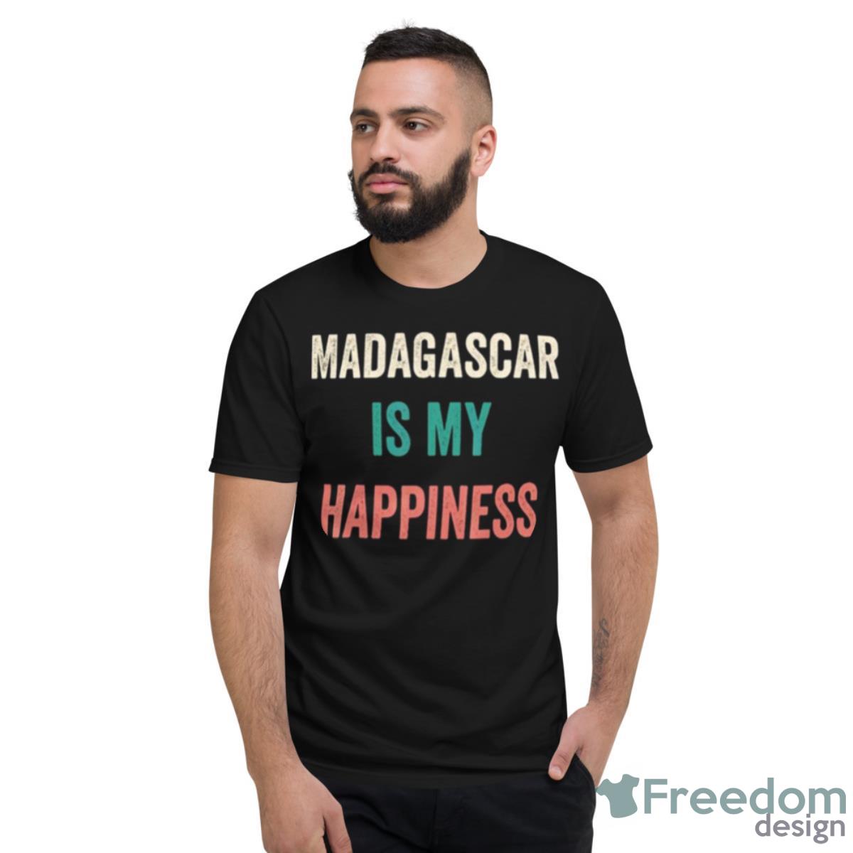 Madagascar Is My Happiness Shirt - Short Sleeve T-Shirt