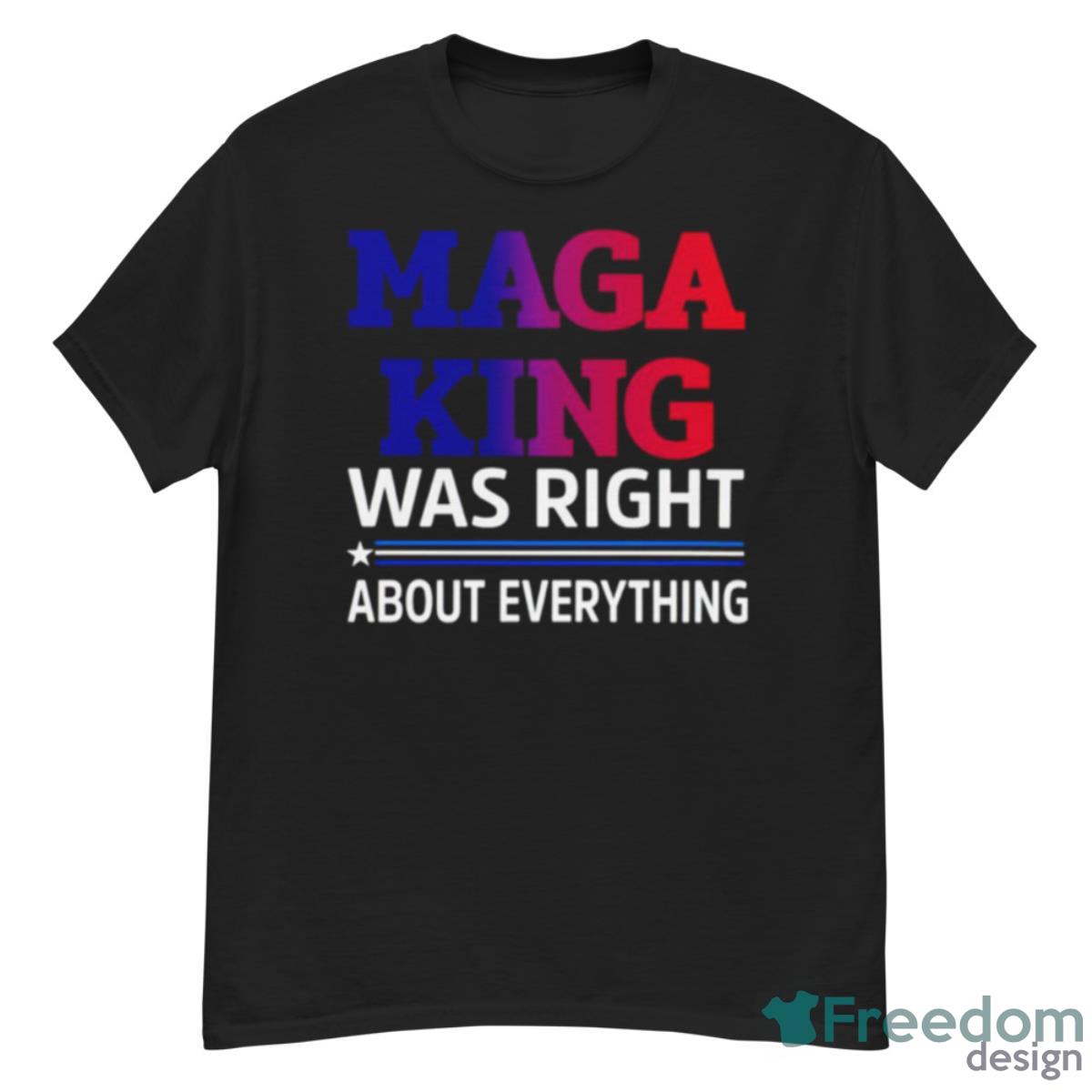 MAGA KING Was Right About Everything Shirt - G500 Men’s Classic T-Shirt