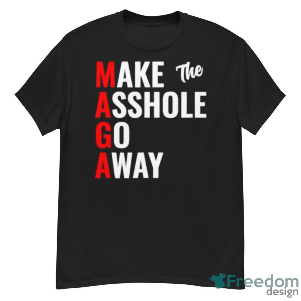 MAGA Make The Asshole Go Away Shirt - G500 Men’s Classic T-Shirt