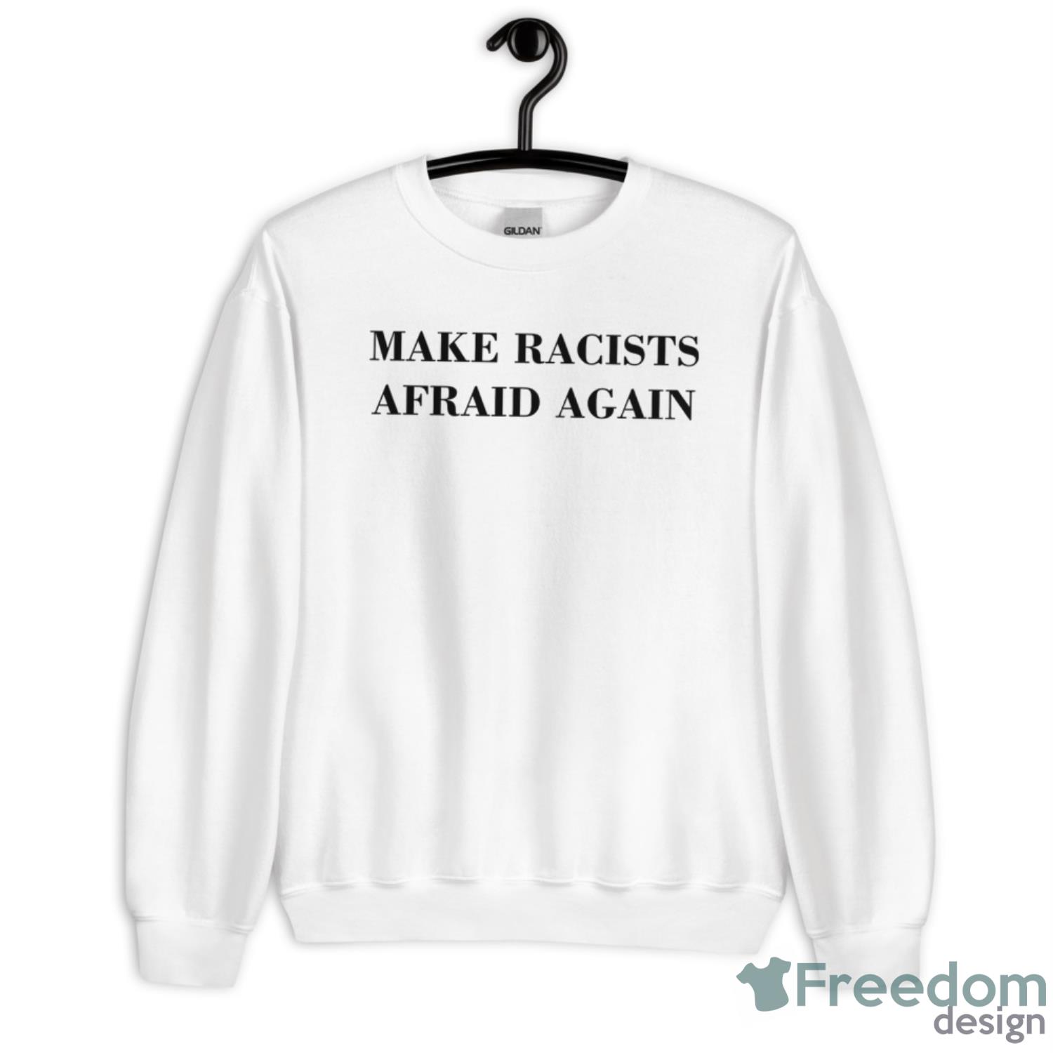 Make Racists Afraid Again Shirt - Unisex Heavy Blend Crewneck Sweatshirt
