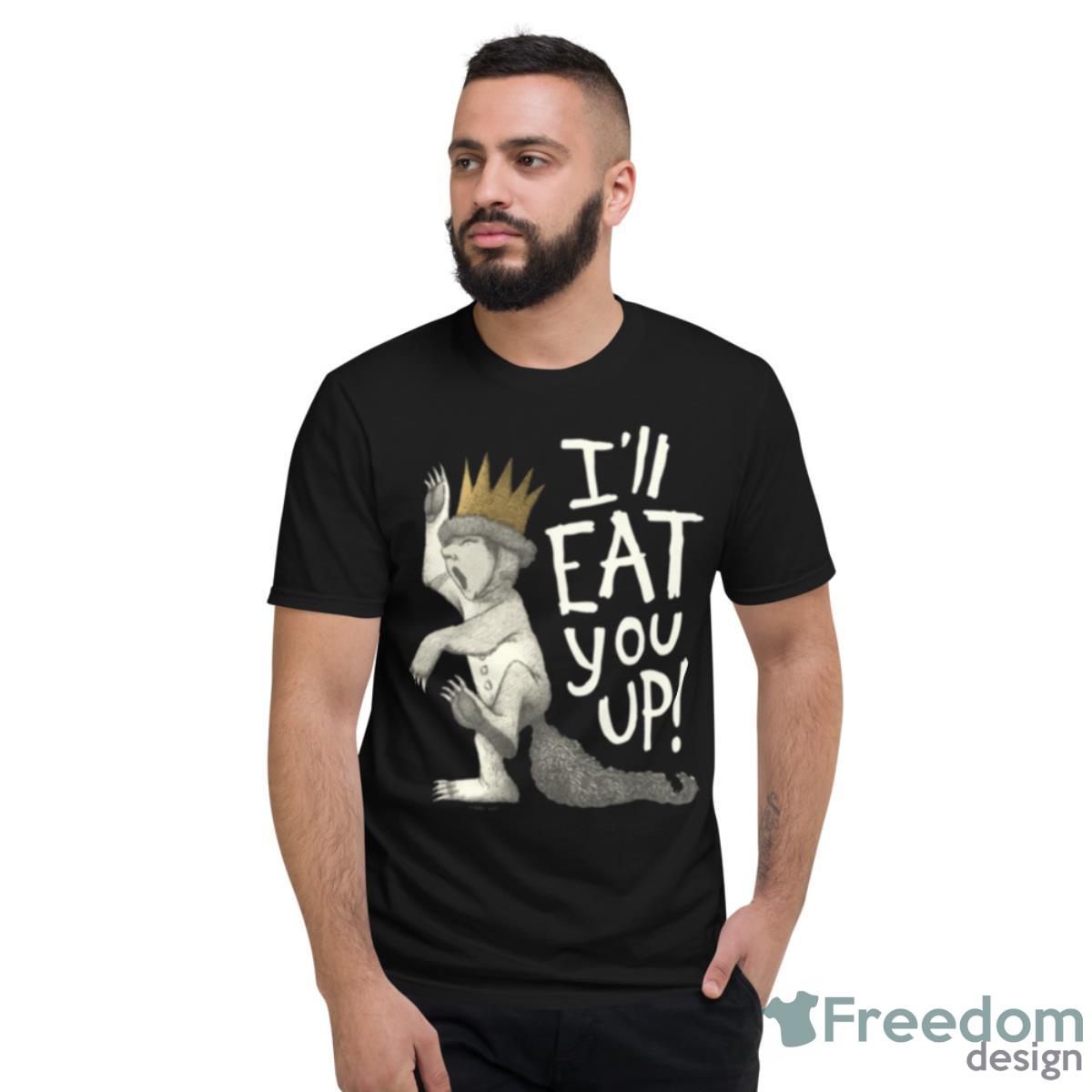 Max I’ll Eat You Up Shirt - Short Sleeve T-Shirt