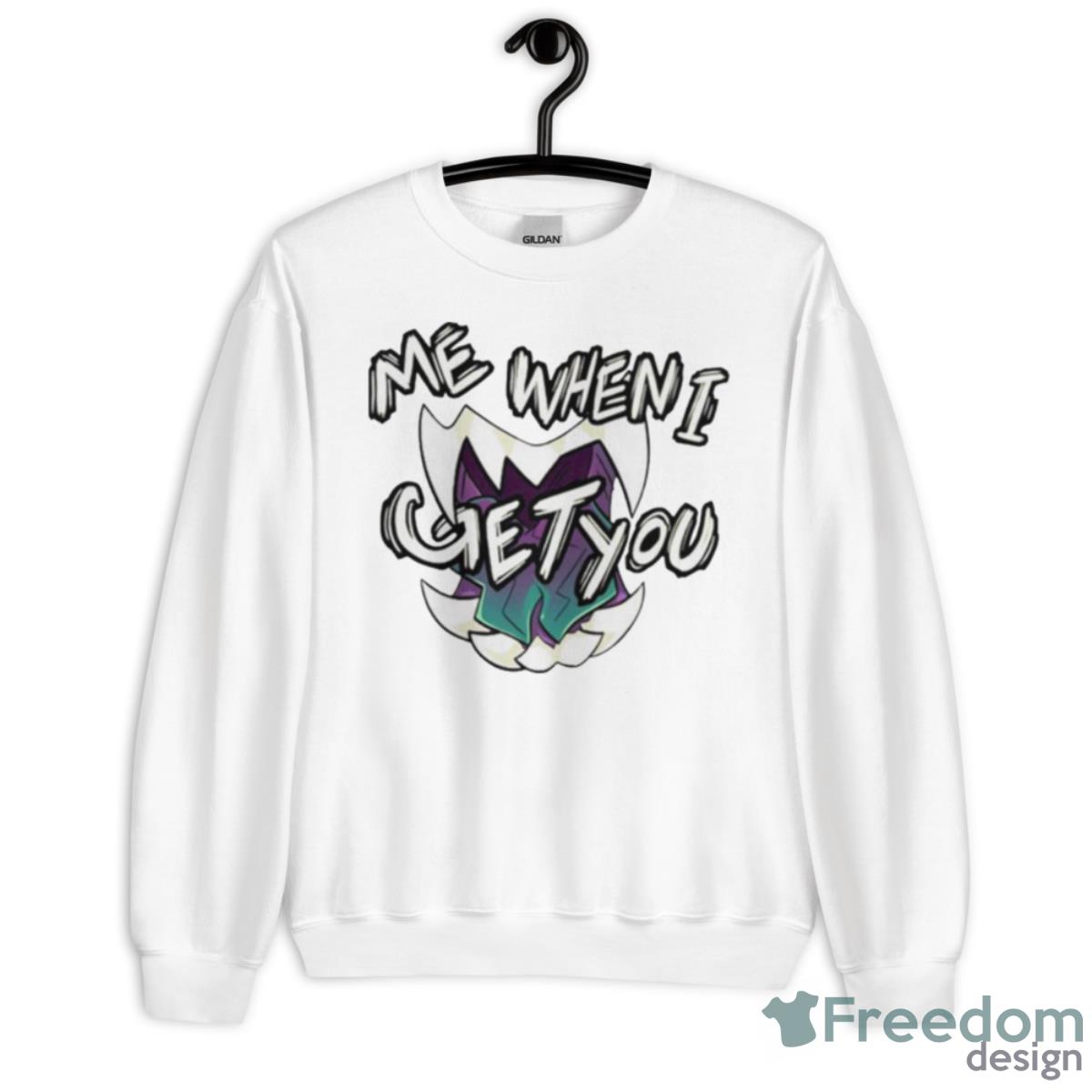 Me When I Get You Shirt - Unisex Heavy Blend Crewneck Sweatshirt