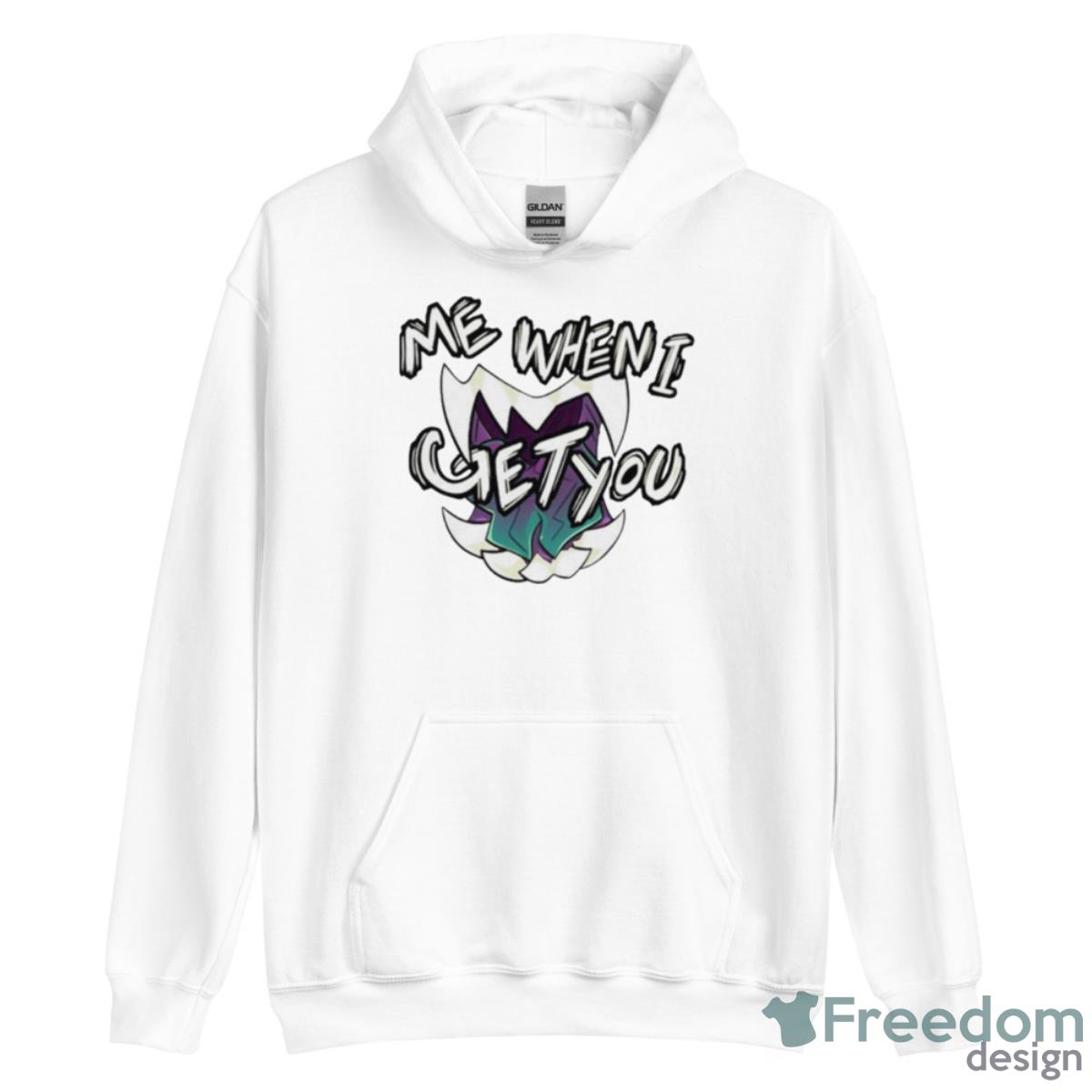 Me When I Get You Shirt - Unisex Heavy Blend Hooded Sweatshirt Me When I Get You Shirt - Unisex Heavy Blend Hooded Sweatshirt