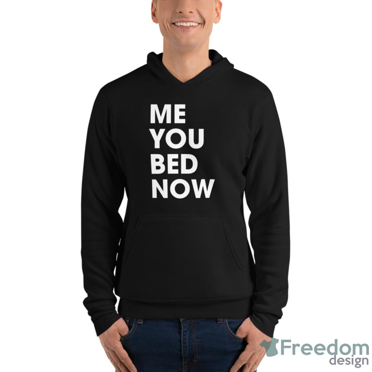 Me You Bed Now Shirt image Me You Bed Now Shirt - Unisex Fleece Pullover Hoodie
