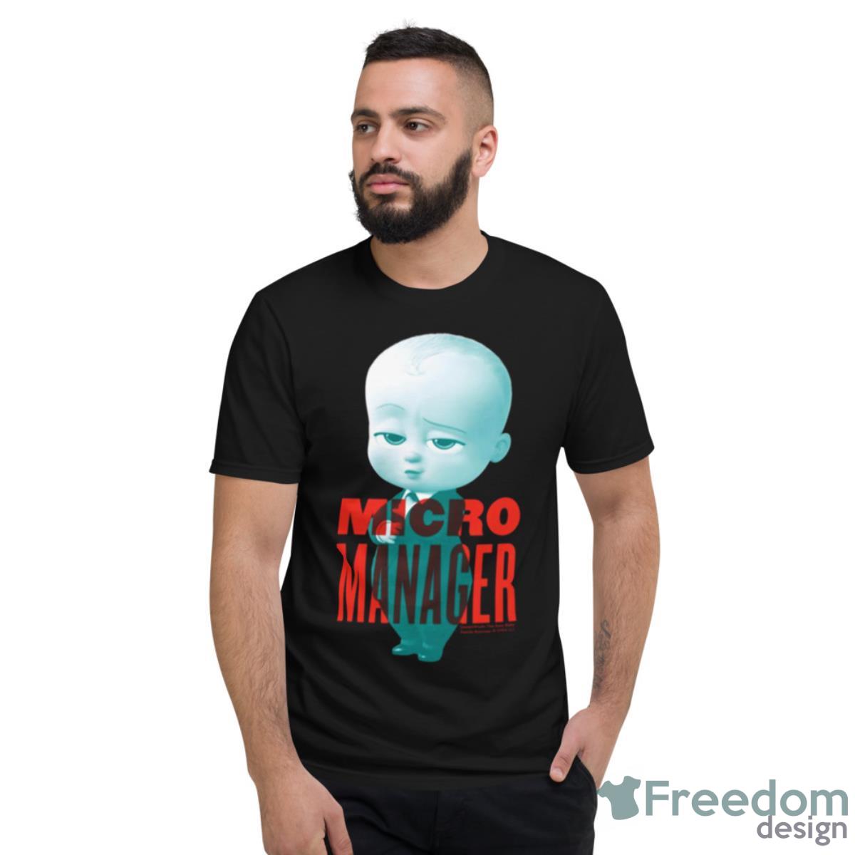 Micro Manager The Boss Baby Shirt - Short Sleeve T-Shirt