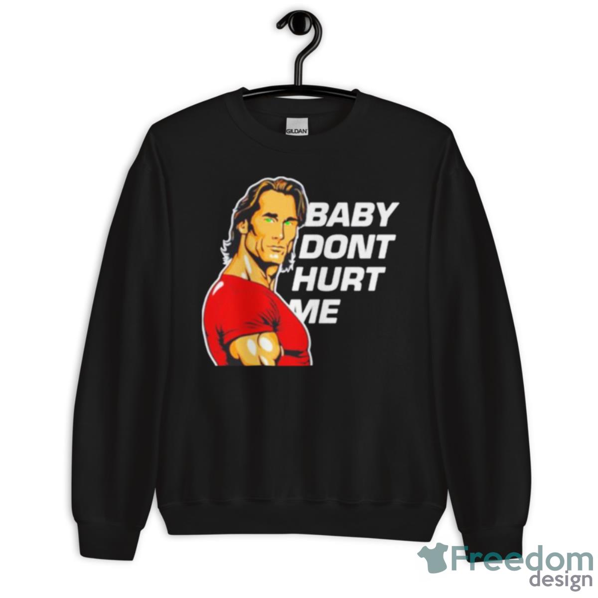 Mike O’Hearn Baby Don’t Hurt Me Shirt - Unisex Crewneck Sweatshirt