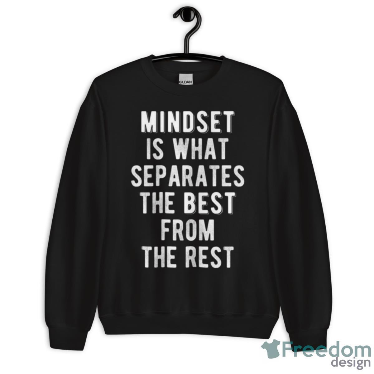 Mindset Is What Separates The Best From The Rest Shirt - Unisex Crewneck Sweatshirt Mindset Is What Separates The Best From The Rest Shirt - Unisex Crewneck Sweatshirt