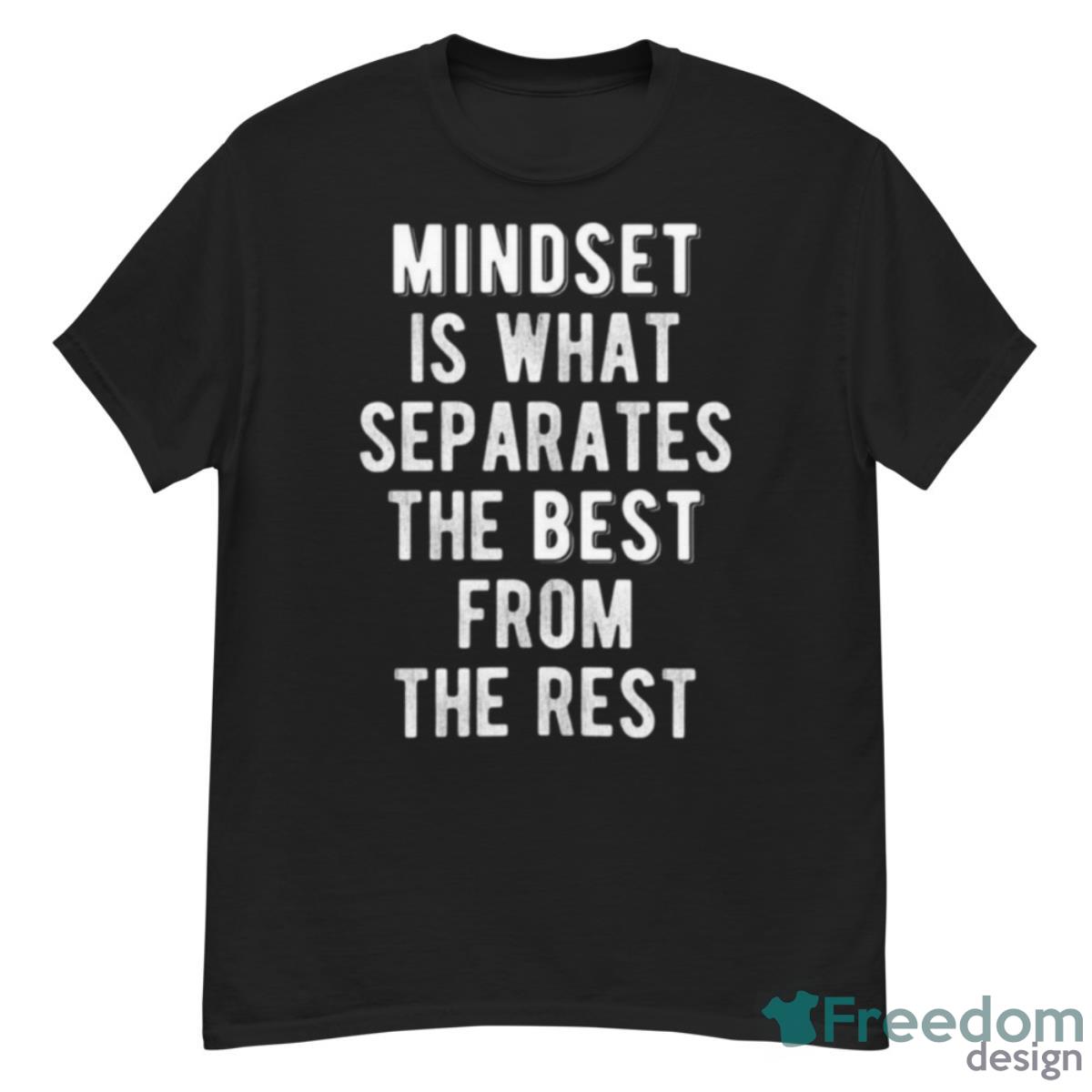 Mindset Is What Separates The Best From The Rest Shirt - G500 Men’s Classic T-Shirt