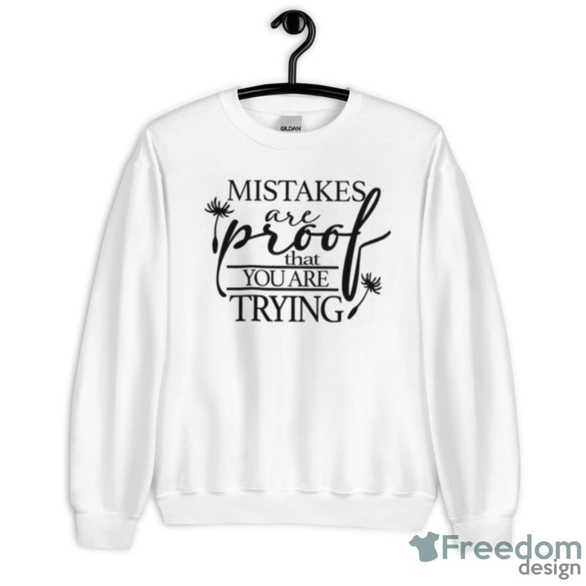 Mistakes Are Proof That You Are Trying Shirt - Unisex Heavy Blend Crewneck Sweatshirt