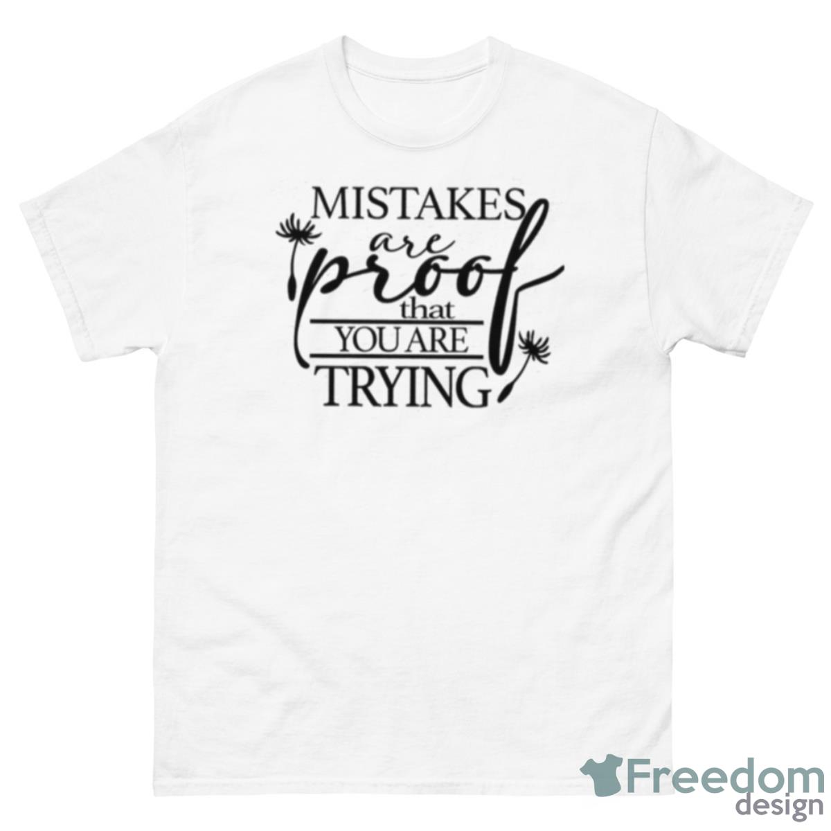 Mistakes Are Proof That You Are Trying Shirt - 500 Men’s Classic Tee Gildan