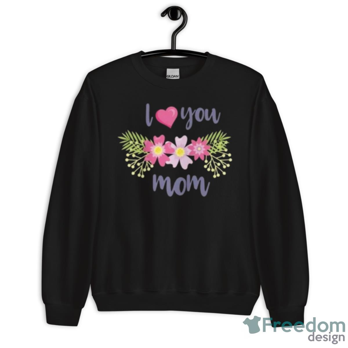 Mother Day Love You Mom Shirt - Unisex Crewneck Sweatshirt