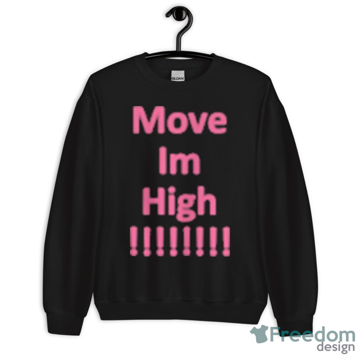 Move Im High Shirt - Unisex Crewneck Sweatshirt