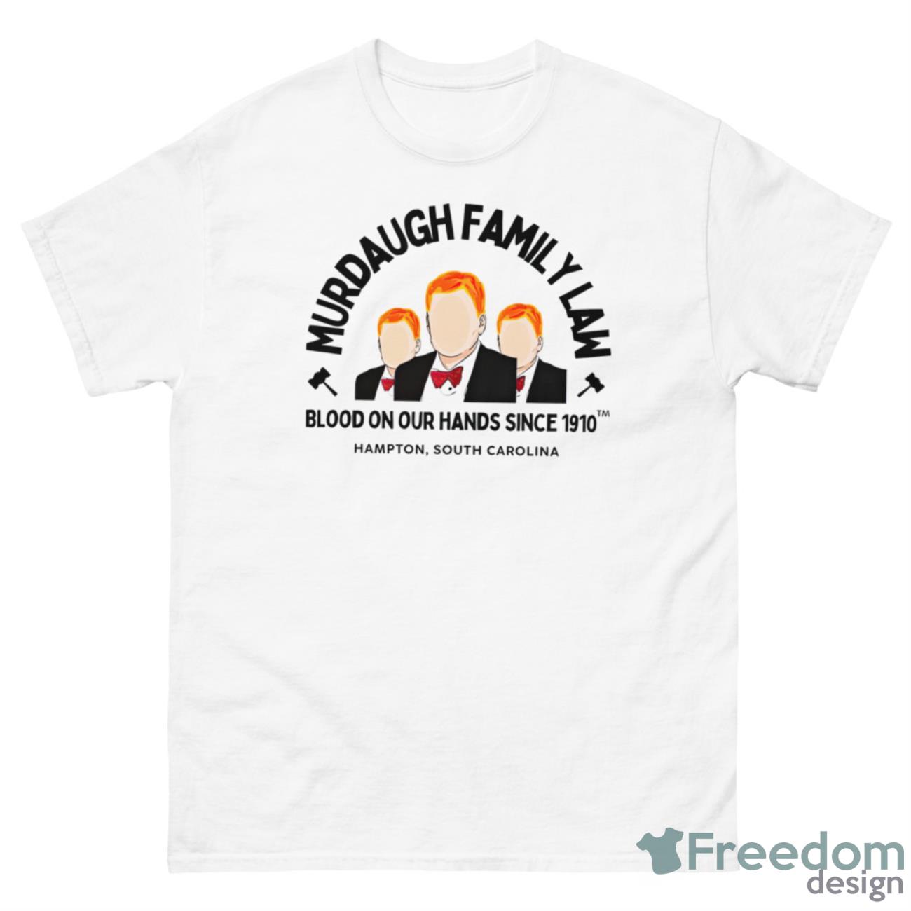 Murdaugh Family Law Blood On Our Hands Since 1910 Shirt - 500 Men’s Classic Tee Gildan