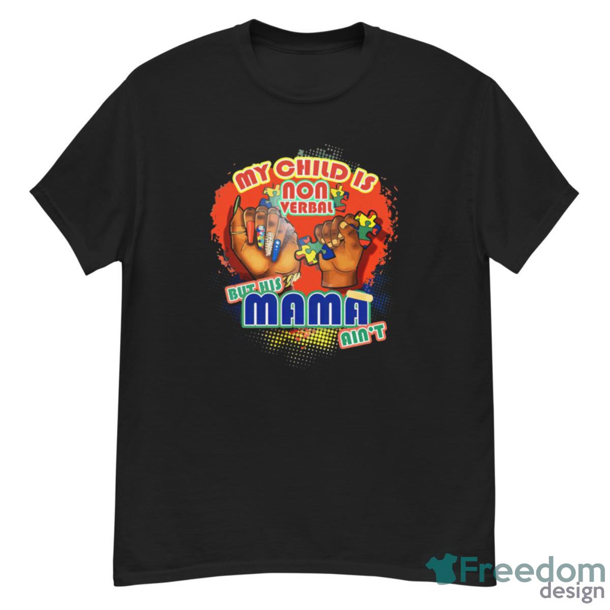 My Child Is Non Verbal But His Mama Ain’t Shirt - G500 Men’s Classic T-Shirt