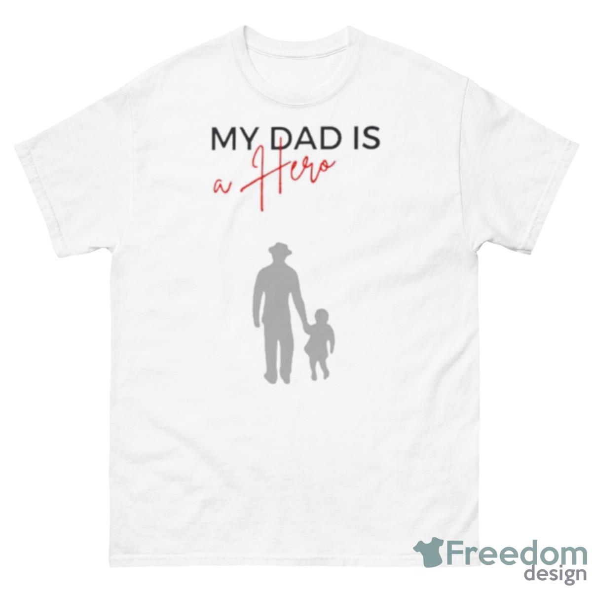 My Dad Is A Hero Shirt - 500 Men’s Classic Tee Gildan