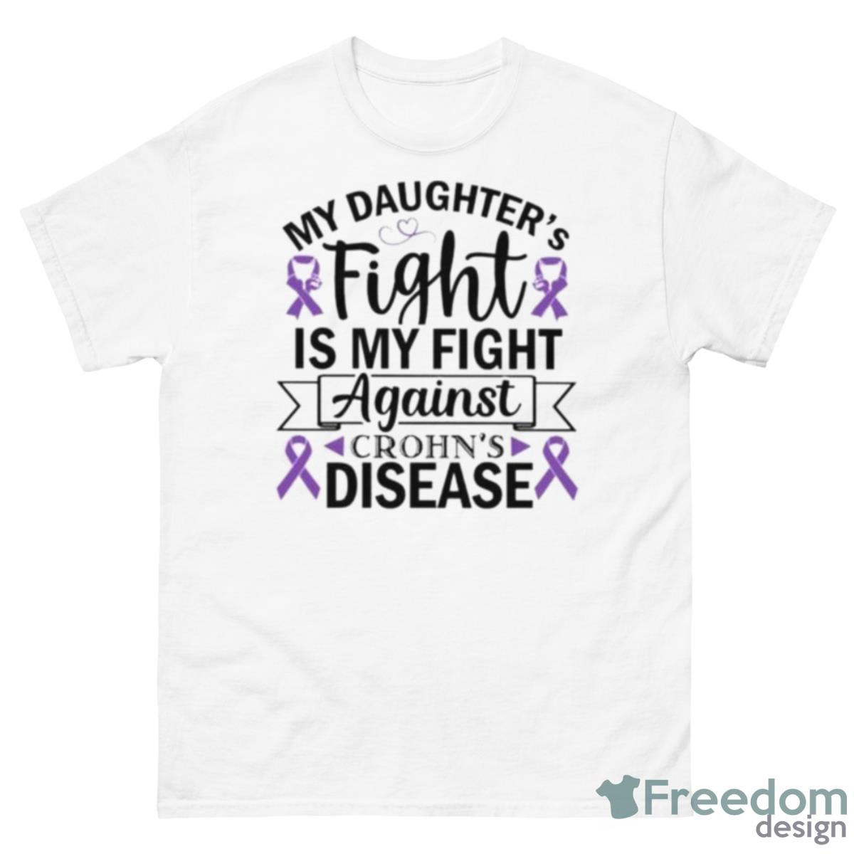 My Daughter’s Fight Is My Fight Against Crohn’s Disease Shirt - 500 Men’s Classic Tee Gildan