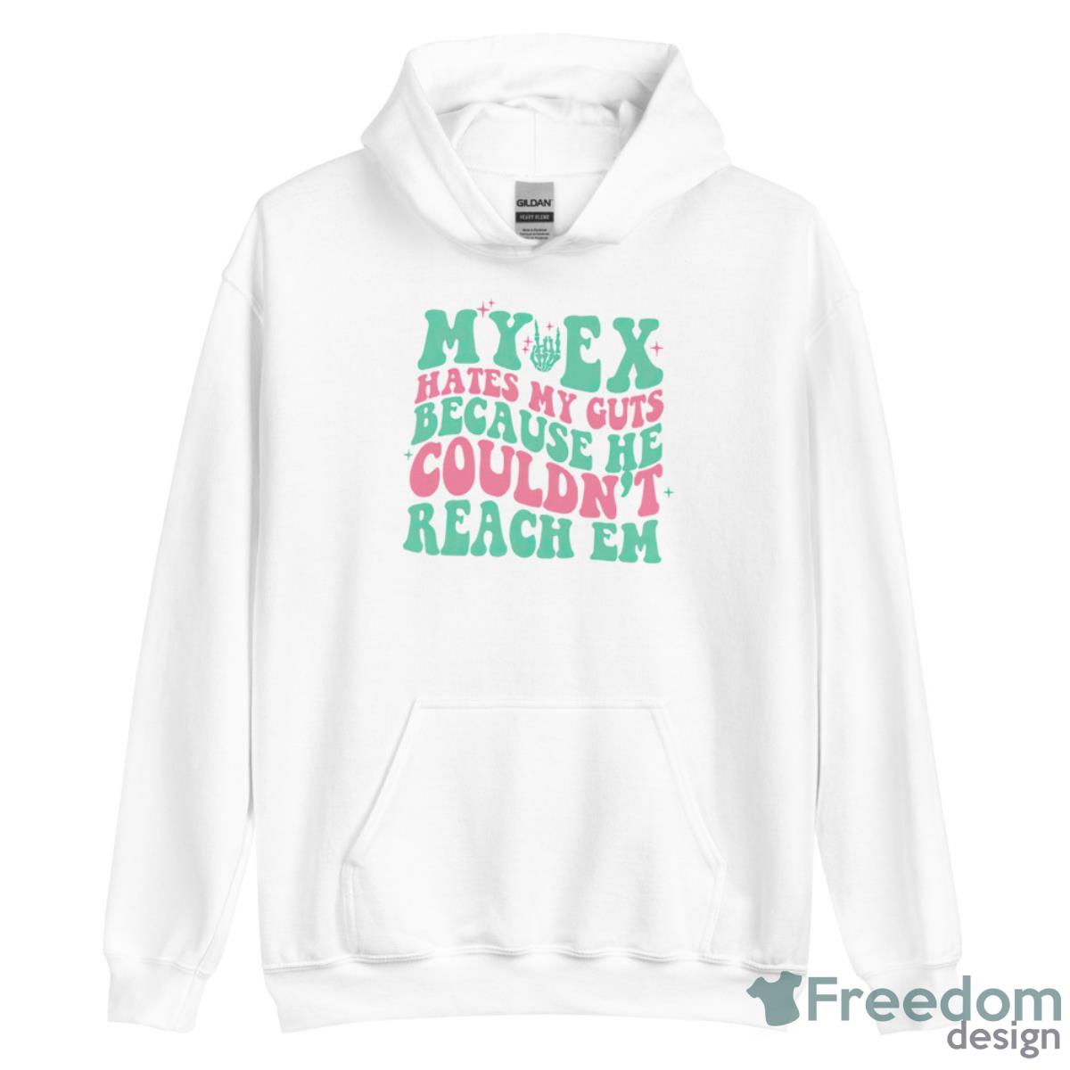 My Ex Hates My Guts Because He Couldn’t Reach Em Shirt - Unisex Heavy Blend Hooded Sweatshirt My Ex Hates My Guts Because He Couldn’t Reach Em Shirt - Unisex Heavy Blend Hooded Sweatshirt