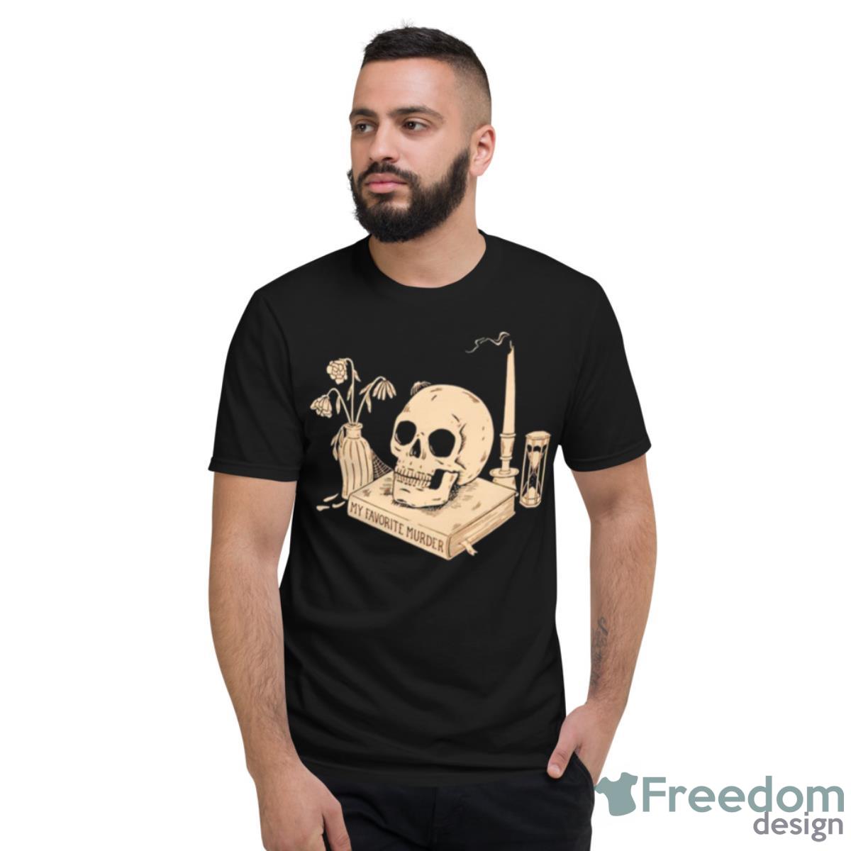 My Favorite Murder Skull Shirt - Short Sleeve T-Shirt