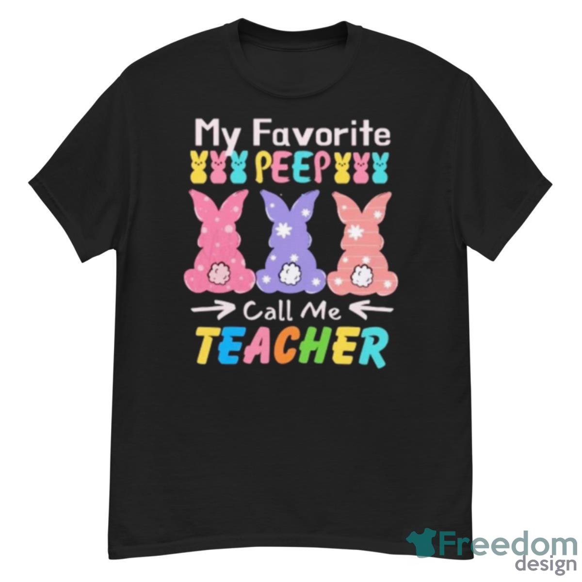 My Favorite Peep Call Me Teacher Shirt - G500 Men’s Classic T-Shirt