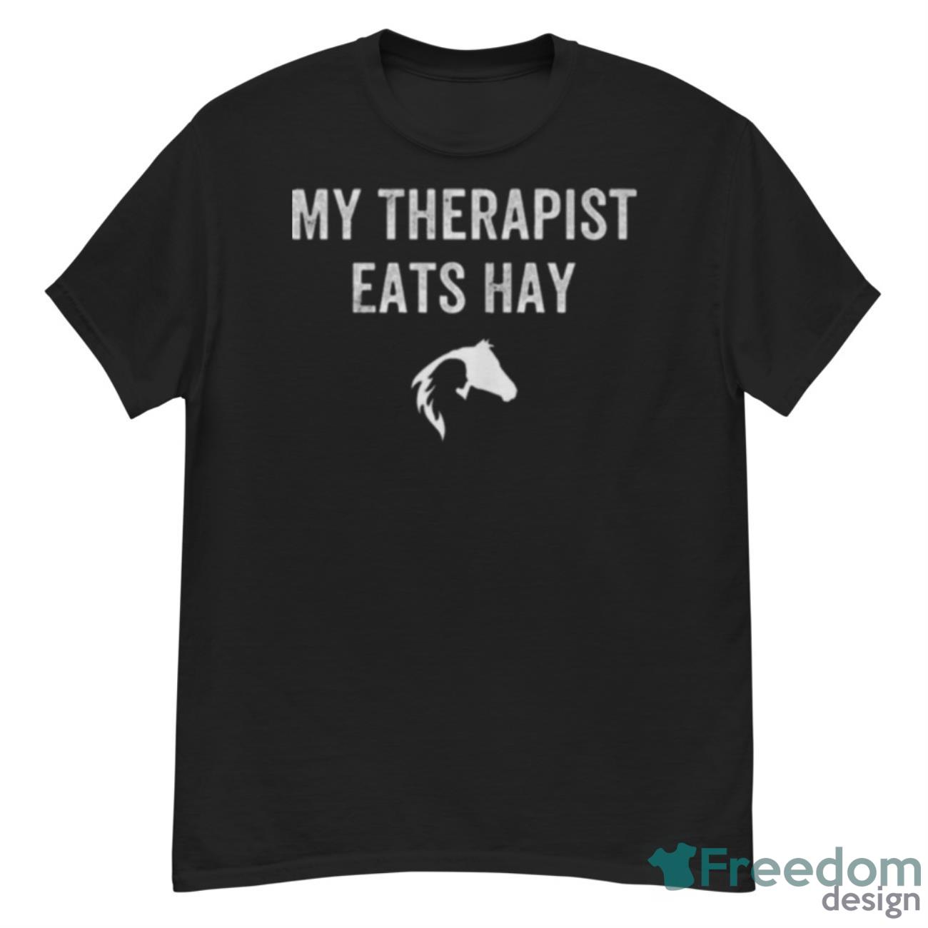 My Therapist Eats Hay Shirt - G500 Men’s Classic T-Shirt