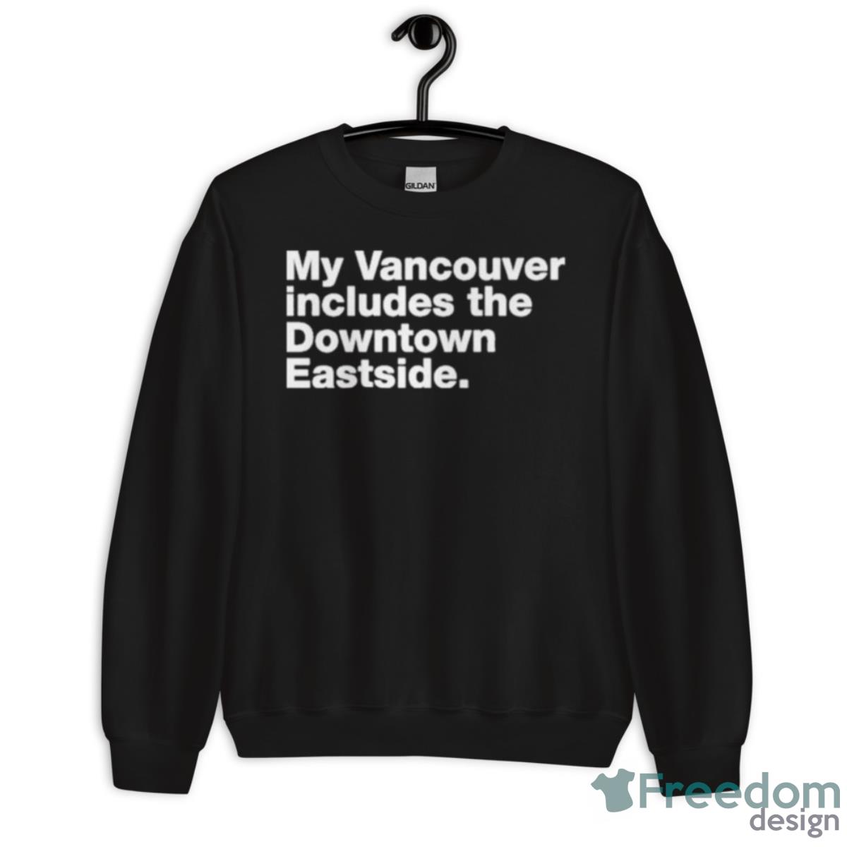 My Vancouver Includes The Downtown Eastside Shirt - Unisex Crewneck Sweatshirt