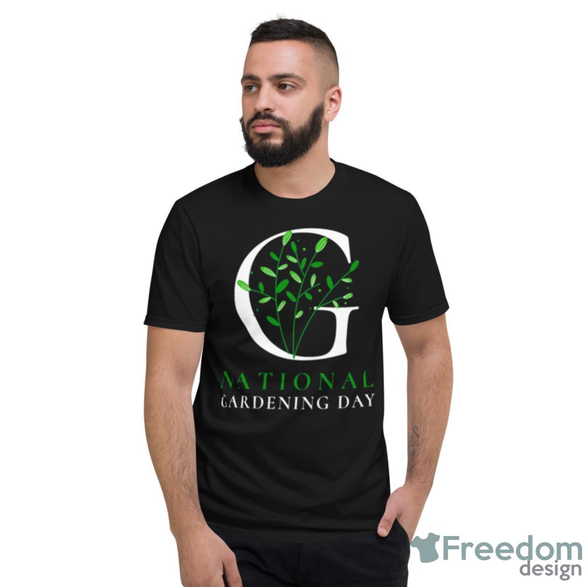 National Gardening Day Shirt - Short Sleeve T-Shirt