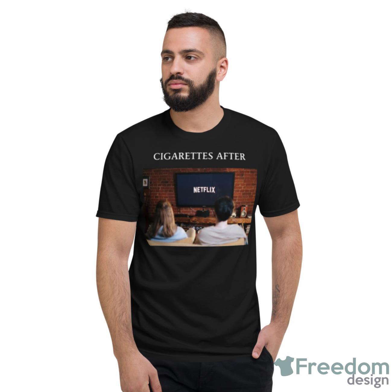 Netflix And Chill Cigarettes After Sex Shirt - Short Sleeve T-Shirt