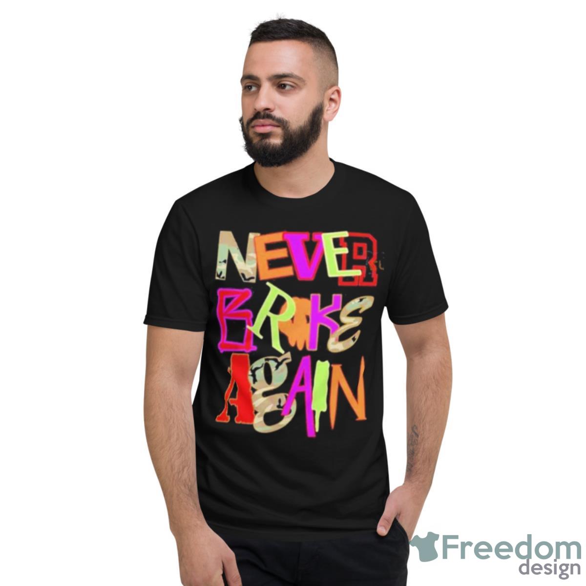 Never Broke Again New Drop Fonts Shirt - Short Sleeve T-Shirt