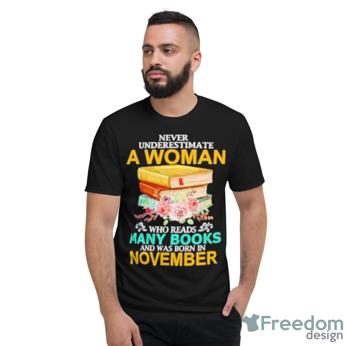 Never Underestimate A Woman Who Reads Many Books And Was Born In November Shirt - Short Sleeve T-Shirt