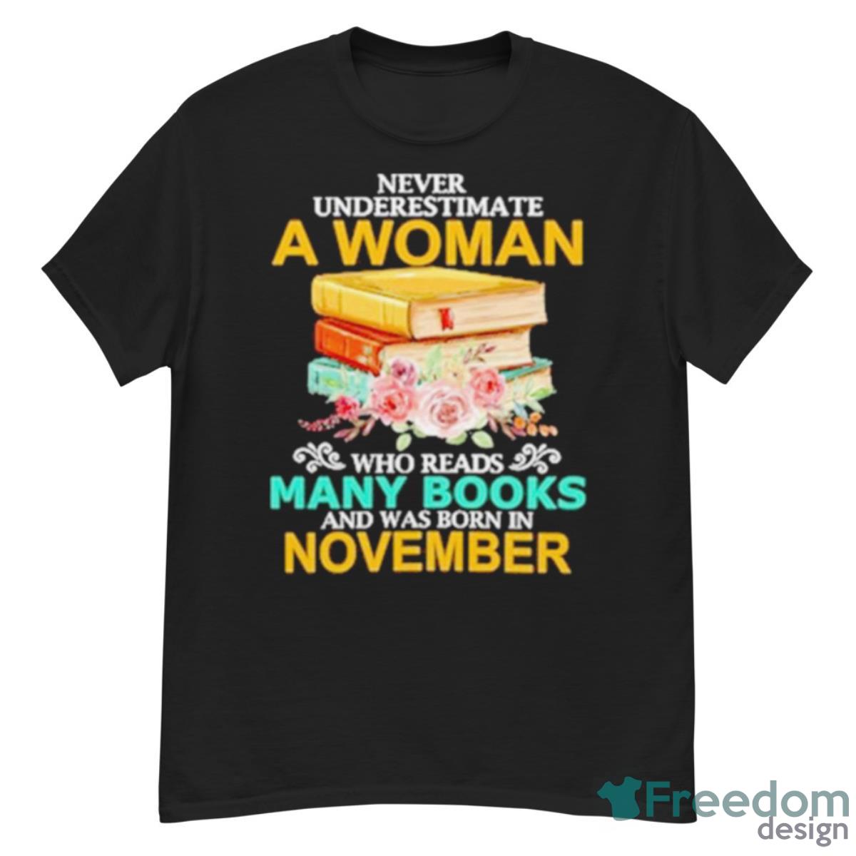 Never Underestimate A Woman Who Reads Many Books And Was Born In November Shirt - G500 Men’s Classic T-Shirt