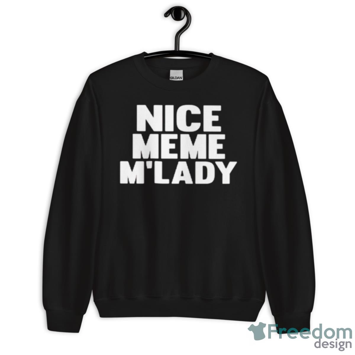 Nice Meme M’lady Shirt - Unisex Crewneck Sweatshirt