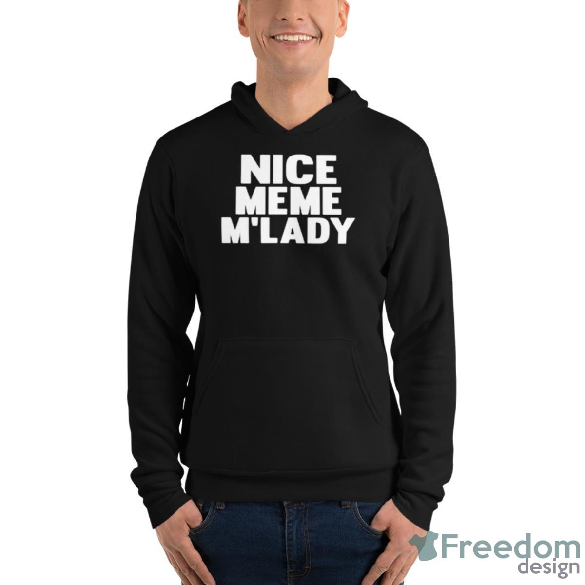 Nice Meme M’lady Shirt image Nice Meme M’lady Shirt - Unisex Fleece Pullover Hoodie