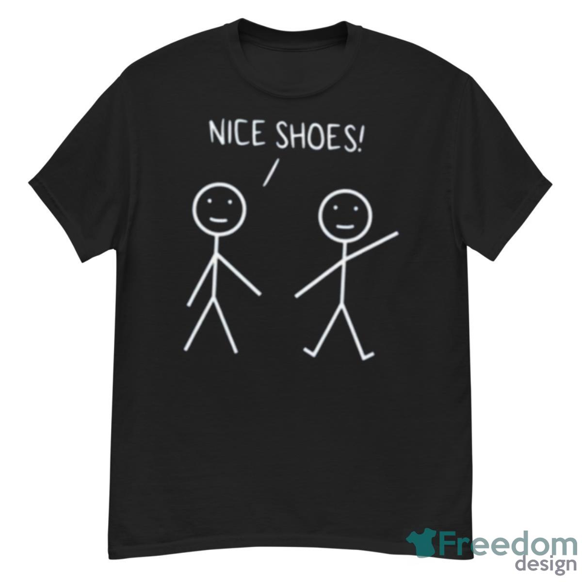 Nice Shoes Sarcastic Sarcasm Funny Stickman Shirt - G500 Men’s Classic T-Shirt