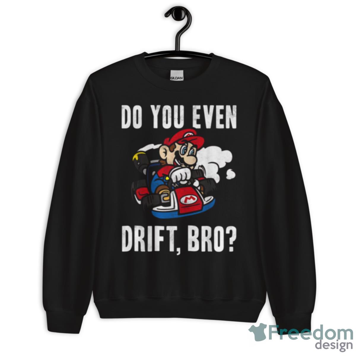 Nintendo Mario Kart Do You Even Drift Bro Graphic Shirt - Unisex Crewneck Sweatshirt