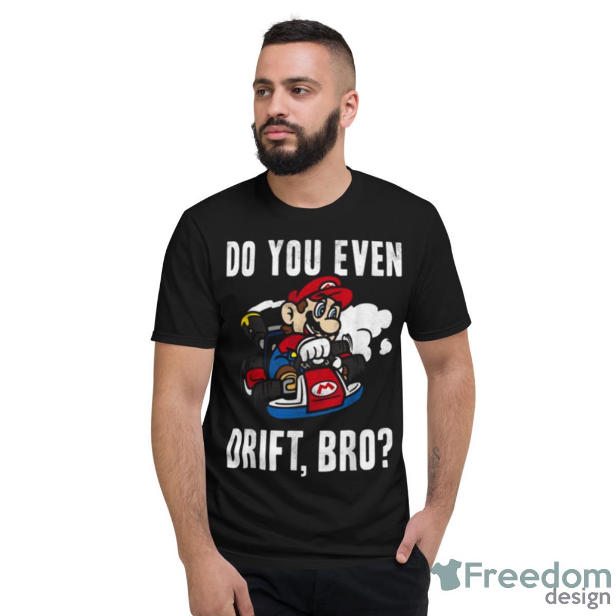 Nintendo Mario Kart Do You Even Drift Bro Graphic Shirt - Short Sleeve T-Shirt