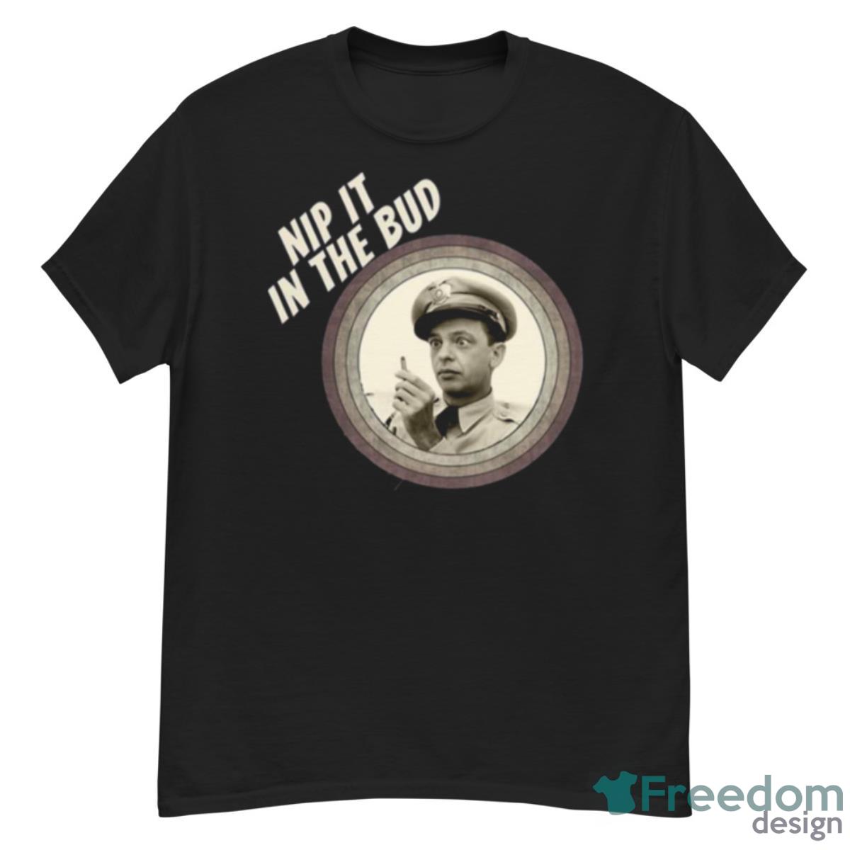 Nip It In The Bud The Andy Griffith Show Shirt - G500 Men’s Classic T-Shirt