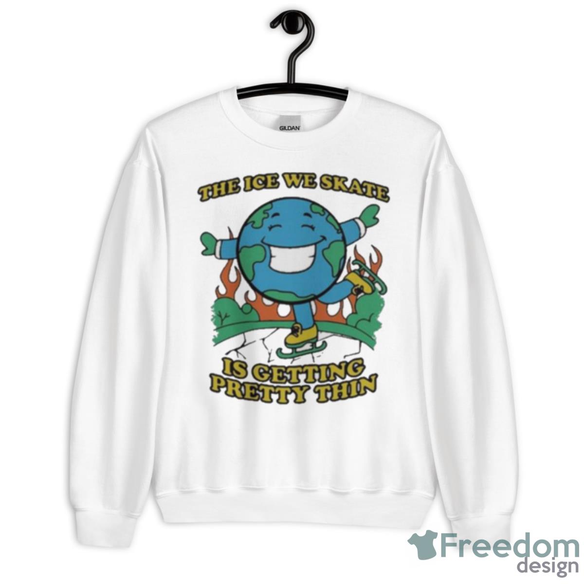 No ContexShirts The Ice We Skate Is Getting Pretty Thin Shirt - Unisex Heavy Blend Crewneck Sweatshirt