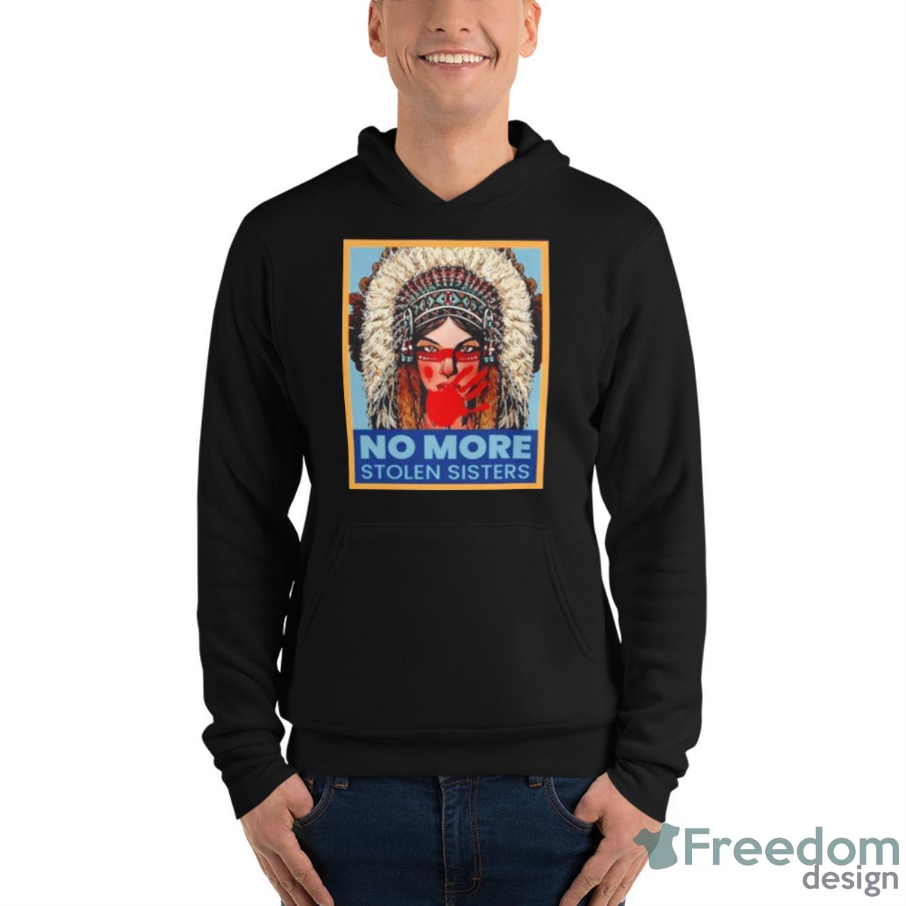 No More Stolen Sisters Shirt - Unisex Fleece Pullover Hoodie No More Stolen Sisters Shirt - Unisex Fleece Pullover Hoodie
