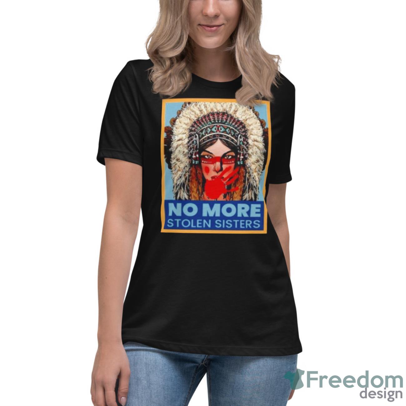 No More Stolen Sisters Shirt - Womens Relaxed Short Sleeve Jersey Tee No More Stolen Sisters Shirt - Womens Relaxed Short Sleeve Jersey Tee