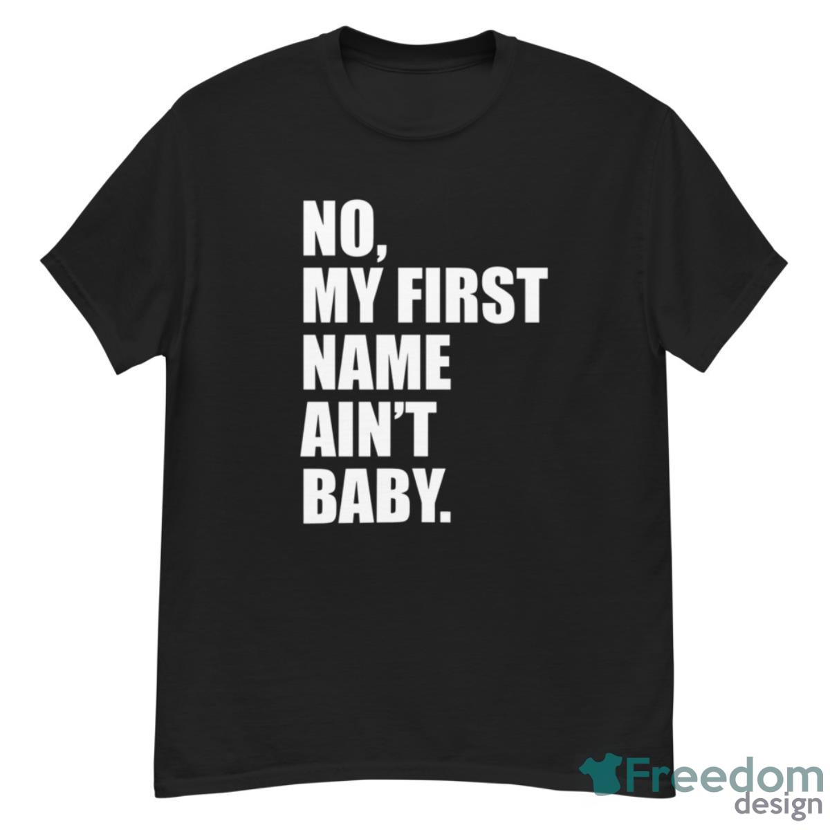 No My First Name Ain’t Baby Shirt - G500 Men’s Classic T-Shirt