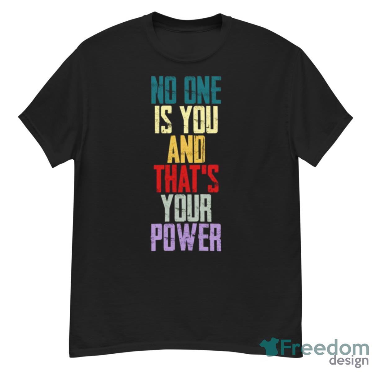 No One Is You And Thats Your Power Shirt - G500 Men’s Classic T-Shirt