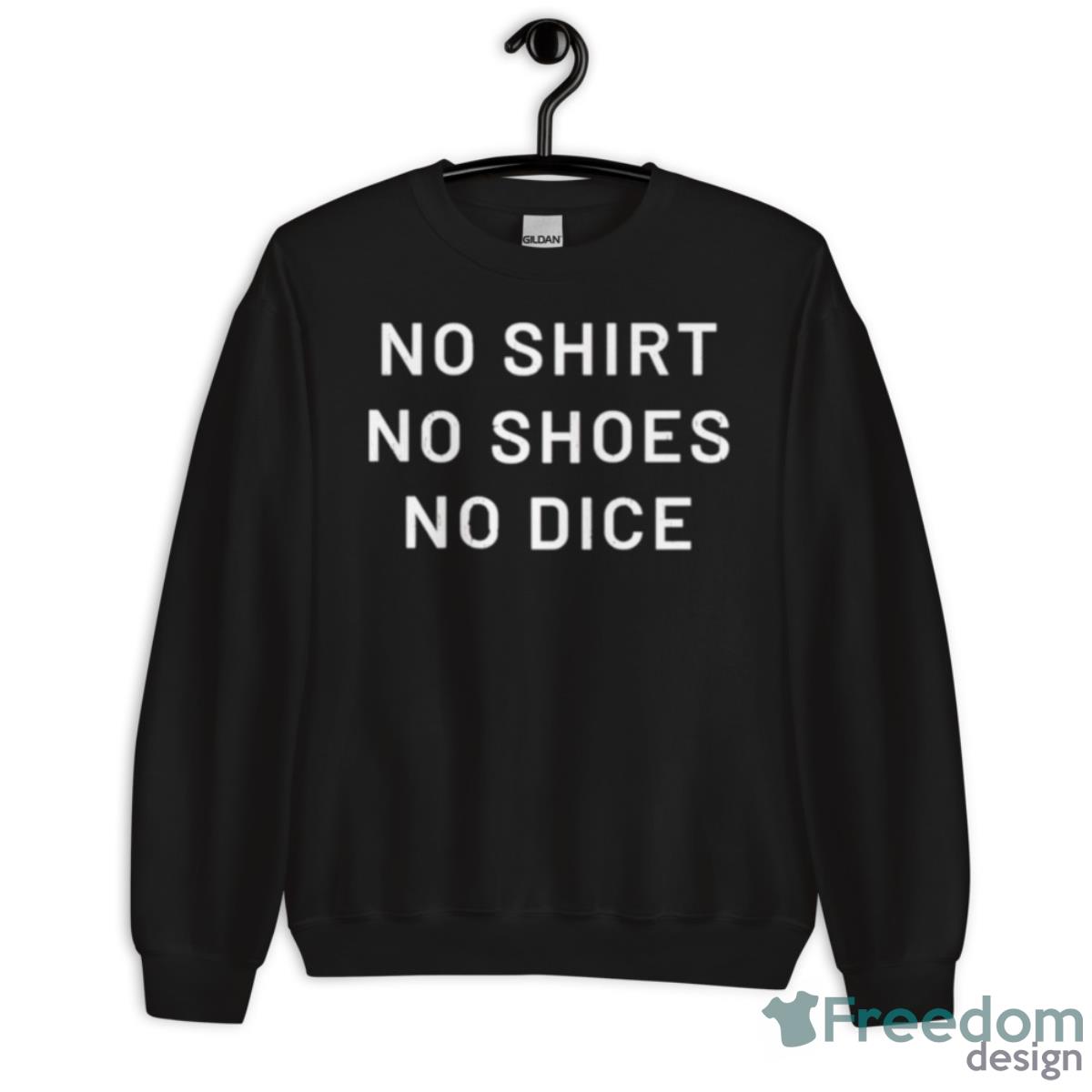 No Shirt No Shoes No Dice Shirt - Unisex Crewneck Sweatshirt