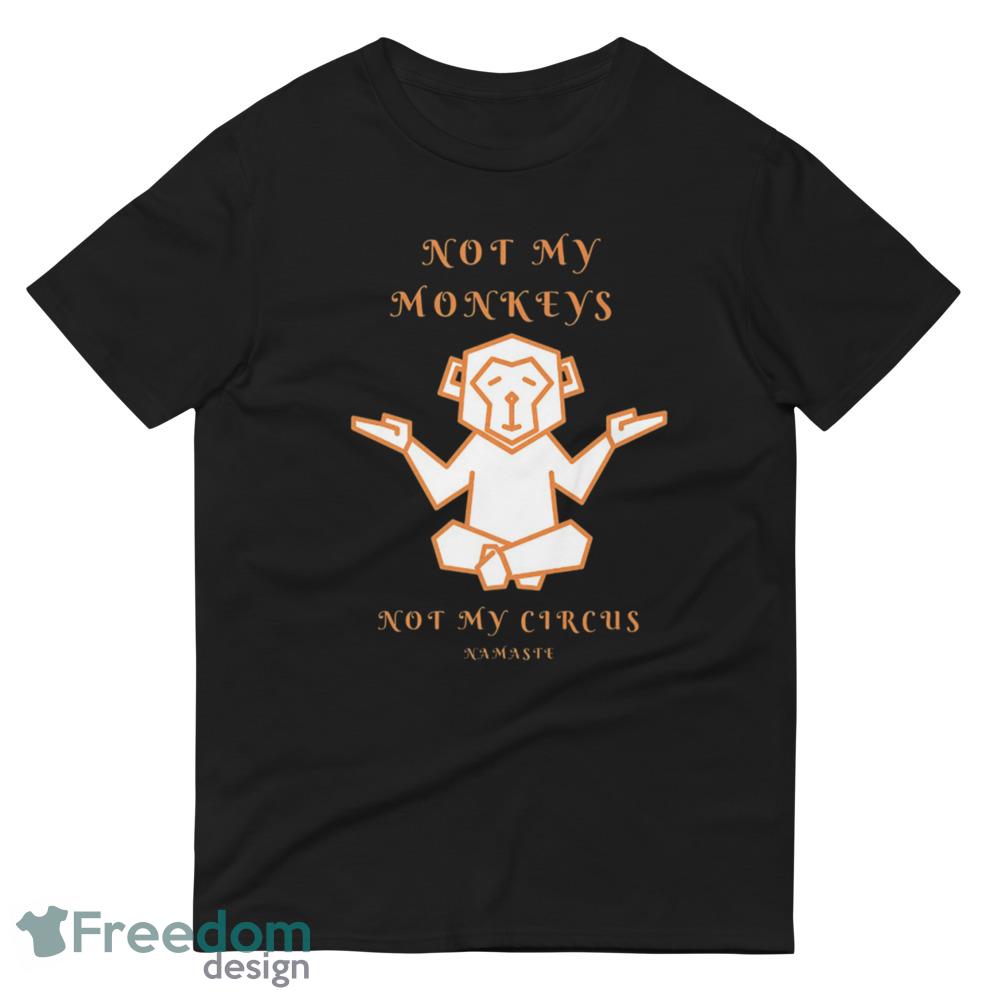 Not my circus not my monkey funny shirt, hoodie, sweater, long sleeve and  tank top