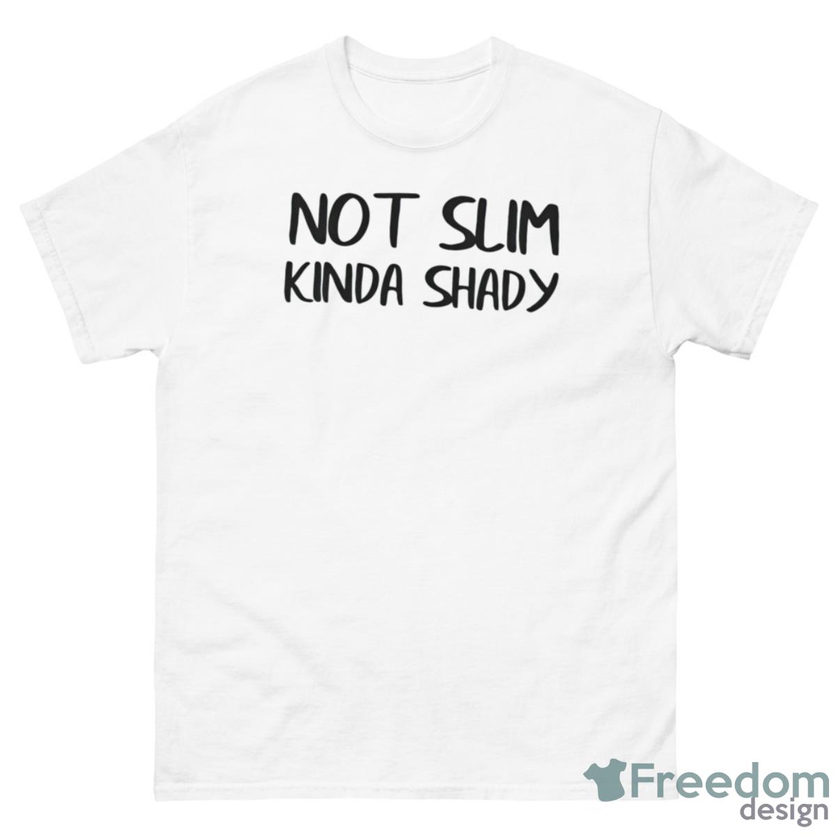 Not Slim Kinda Shady Shirt - 500 Men’s Classic Tee Gildan