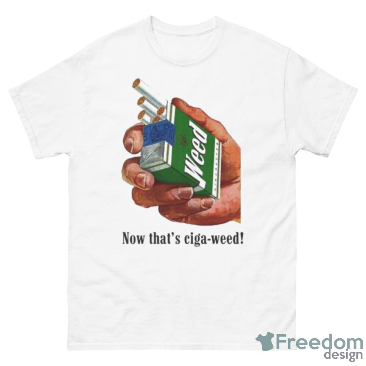 Now That’s Ciga Weed Shirt - 500 Men’s Classic Tee Gildan