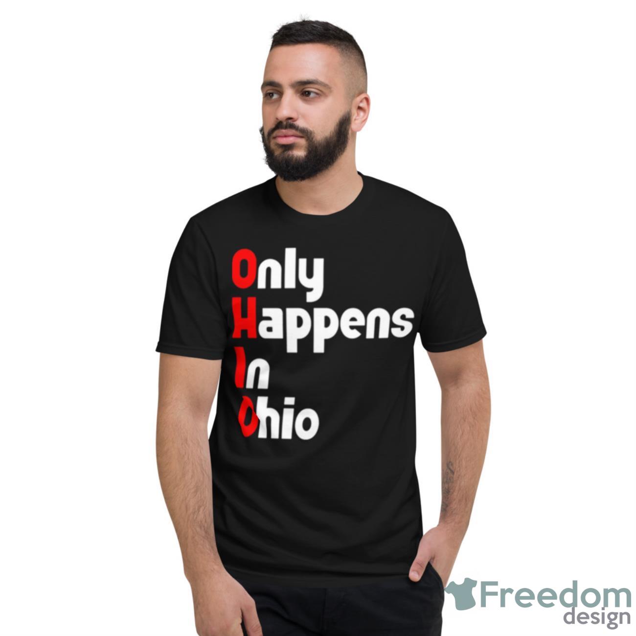 Ohio Only Happens In Ohio Shirt - Short Sleeve T-Shirt