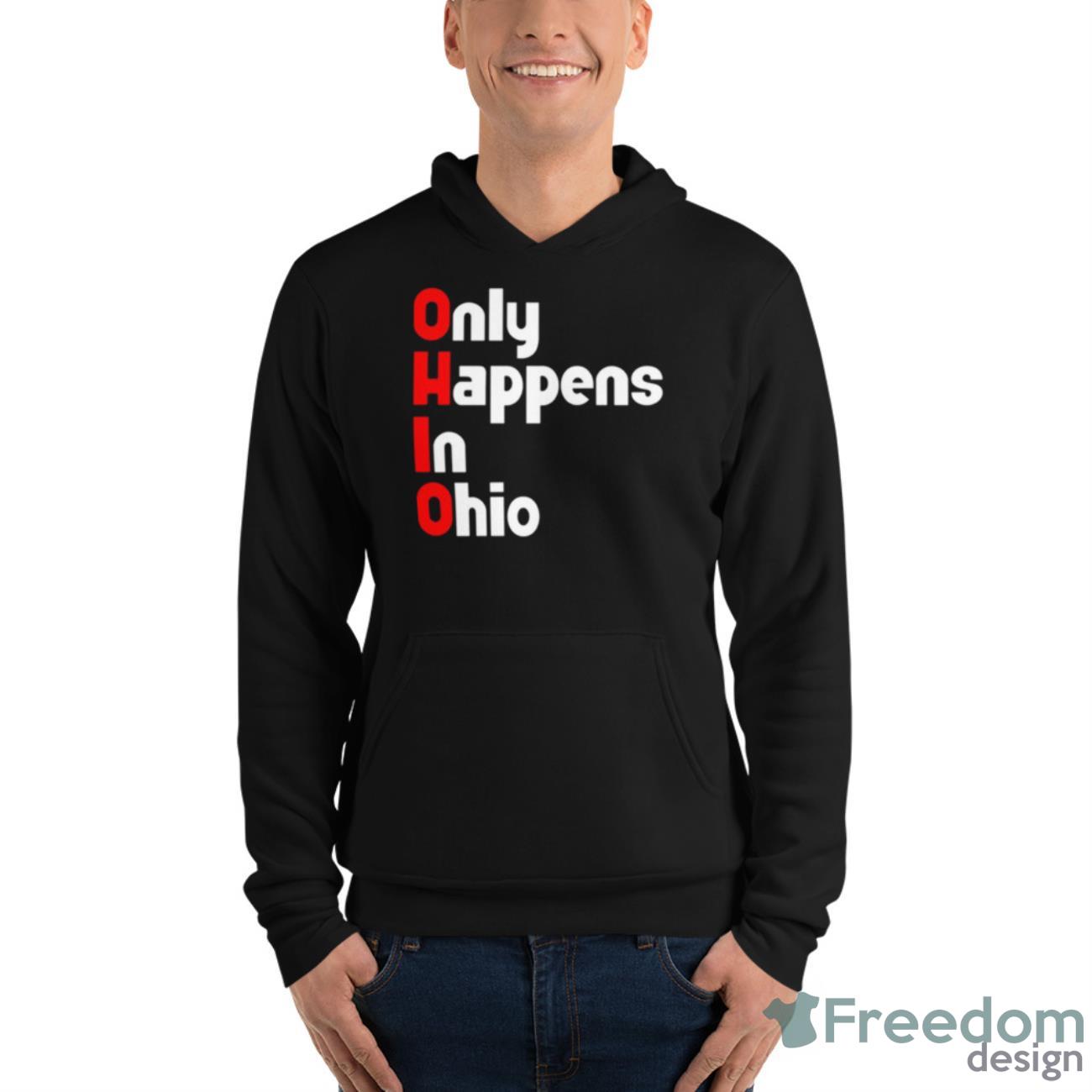 Ohio Only Happens In Ohio Shirt - Unisex Fleece Pullover Hoodie Ohio Only Happens In Ohio Shirt - Unisex Fleece Pullover Hoodie