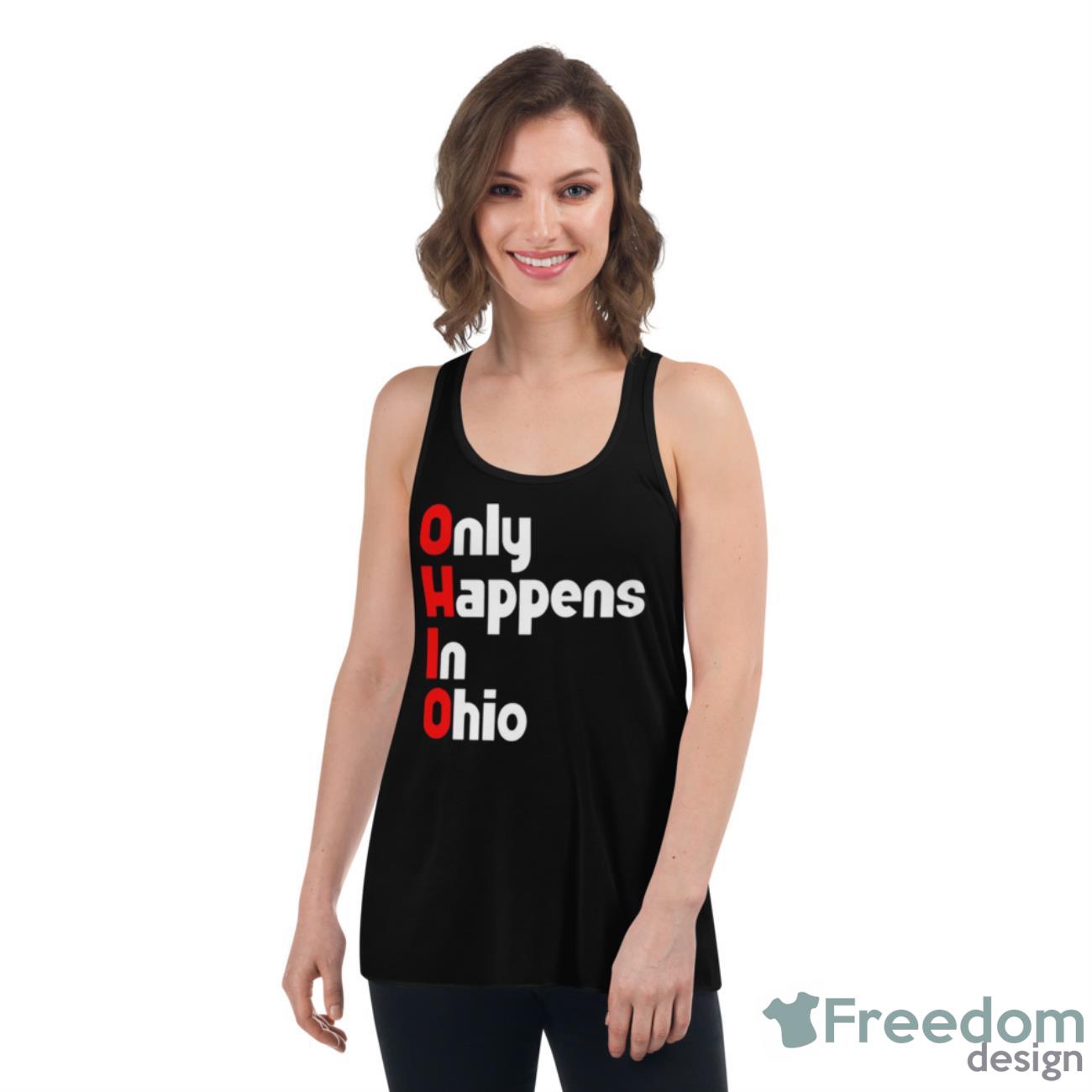 Ohio Only Happens In Ohio Shirt - Womens Flowy Racerback Tank Ohio Only Happens In Ohio Shirt - Womens Flowy Racerback Tank