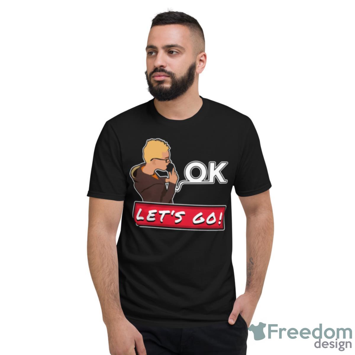 Ok Let’s Go Memes Funny Shirt - Short Sleeve T-Shirt